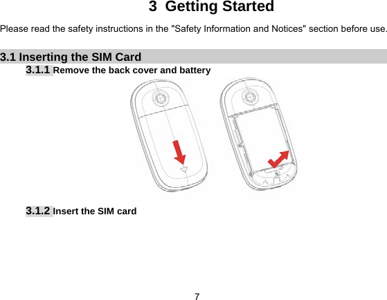   73 Getting Started Please read the safety instructions in the &quot;Safety Information and Notices&quot; section before use.  3.1 Inserting the SIM Card 3.1.1 Remove the back cover and battery  3.1.2 Insert the SIM card 