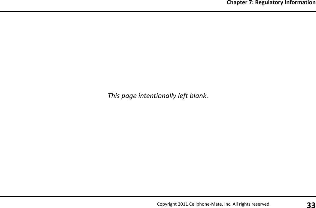 Chapter 7: Regulatory Information33Copyright 2011 Cellphone-Mate, Inc. All rights reserved.This page intentionally left blank.