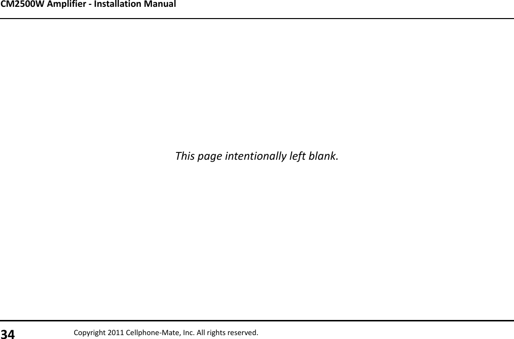 CM2500W Amplifier - Installation Manual34 Copyright 2011 Cellphone-Mate, Inc. All rights reserved.This page intentionally left blank.