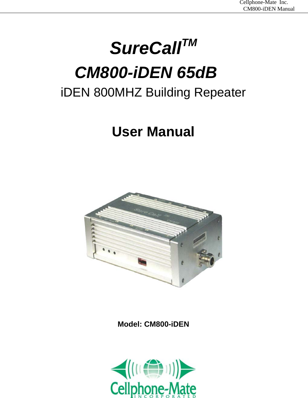                              Cellphone-Mate Inc.                                                                                  CM800-iDEN Manual  SureCallTM          CM800-iDEN 65dB iDEN 800MHZ Building Repeater  User Manual     Model: CM800-iDEN         