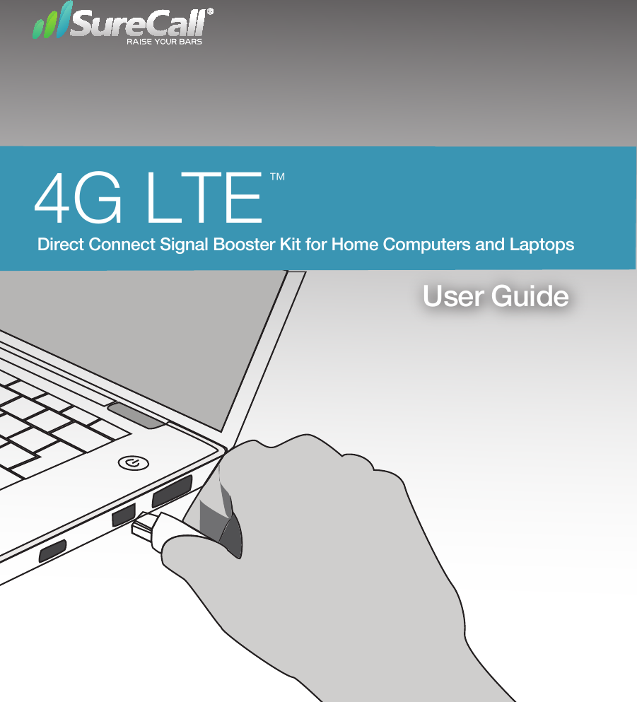   User Guide ™Direct Connect Signal Booster Kit for Home Computers and Laptops4G LTE