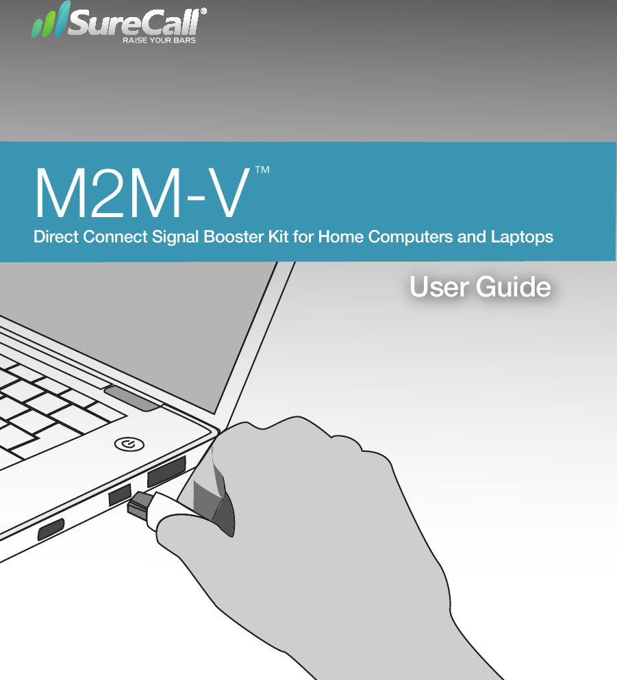   User Guide ™Direct Connect Signal Booster Kit for Home Computers and LaptopsM2M-V