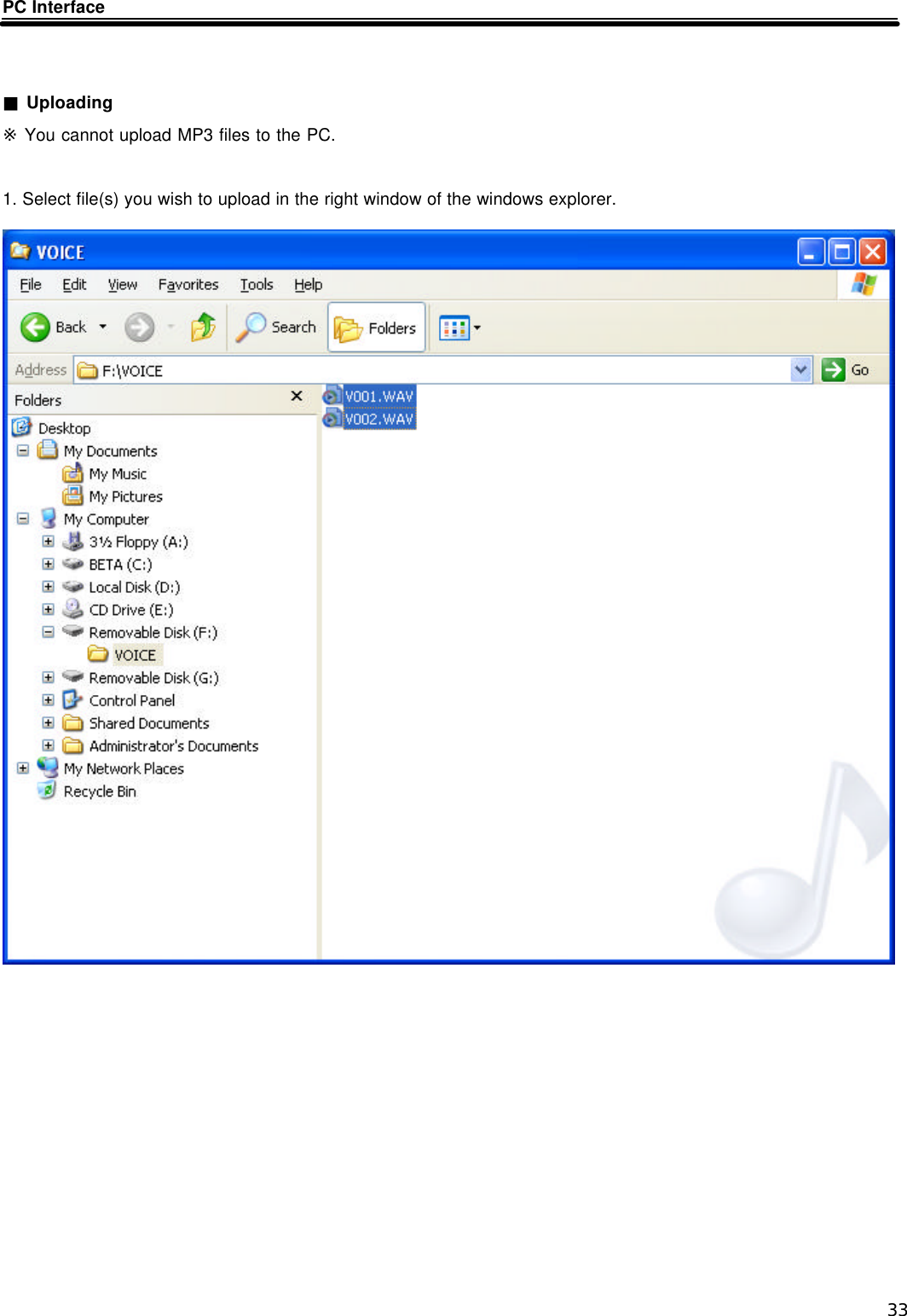  33 PC Interface   ■ Uploading ※ You cannot upload MP3 files to the PC.  1. Select file(s) you wish to upload in the right window of the windows explorer.                                   