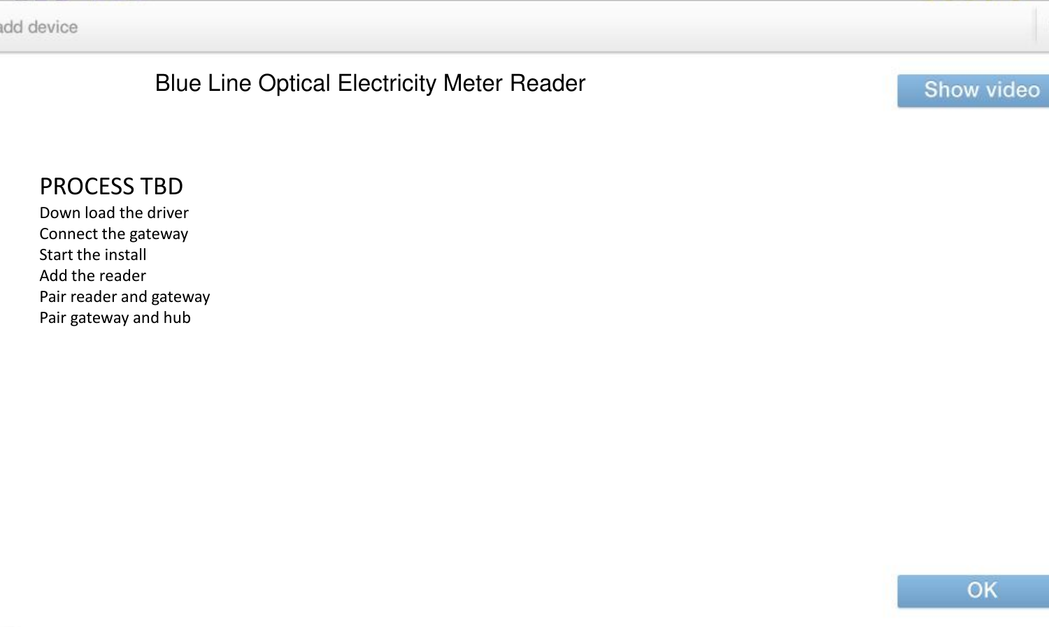 Blue Line Optical Electricity Meter Reader PROCESS TBD Down load the driver Connect the gateway Start the install  Add the reader Pair reader and gateway Pair gateway and hub 