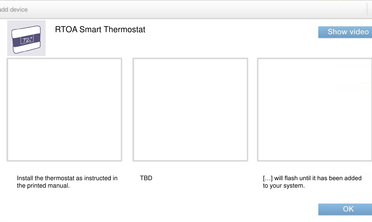 RTOA Smart Thermostat Install the thermostat as instructed in the printed manual.    TBD  […] will flash until it has been added to your system. 