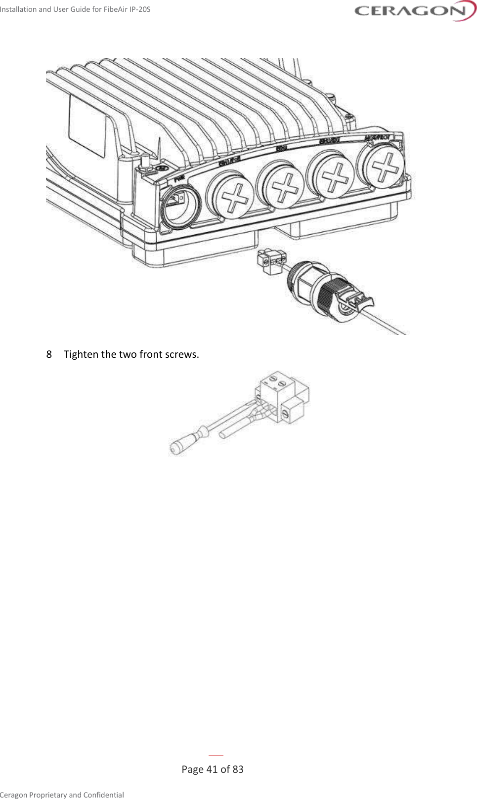 Installation and User Guide for FibeAir IP-20S   Page 41 of 83  Ceragon Proprietary and Confidential      8  Tighten the two front screws.  