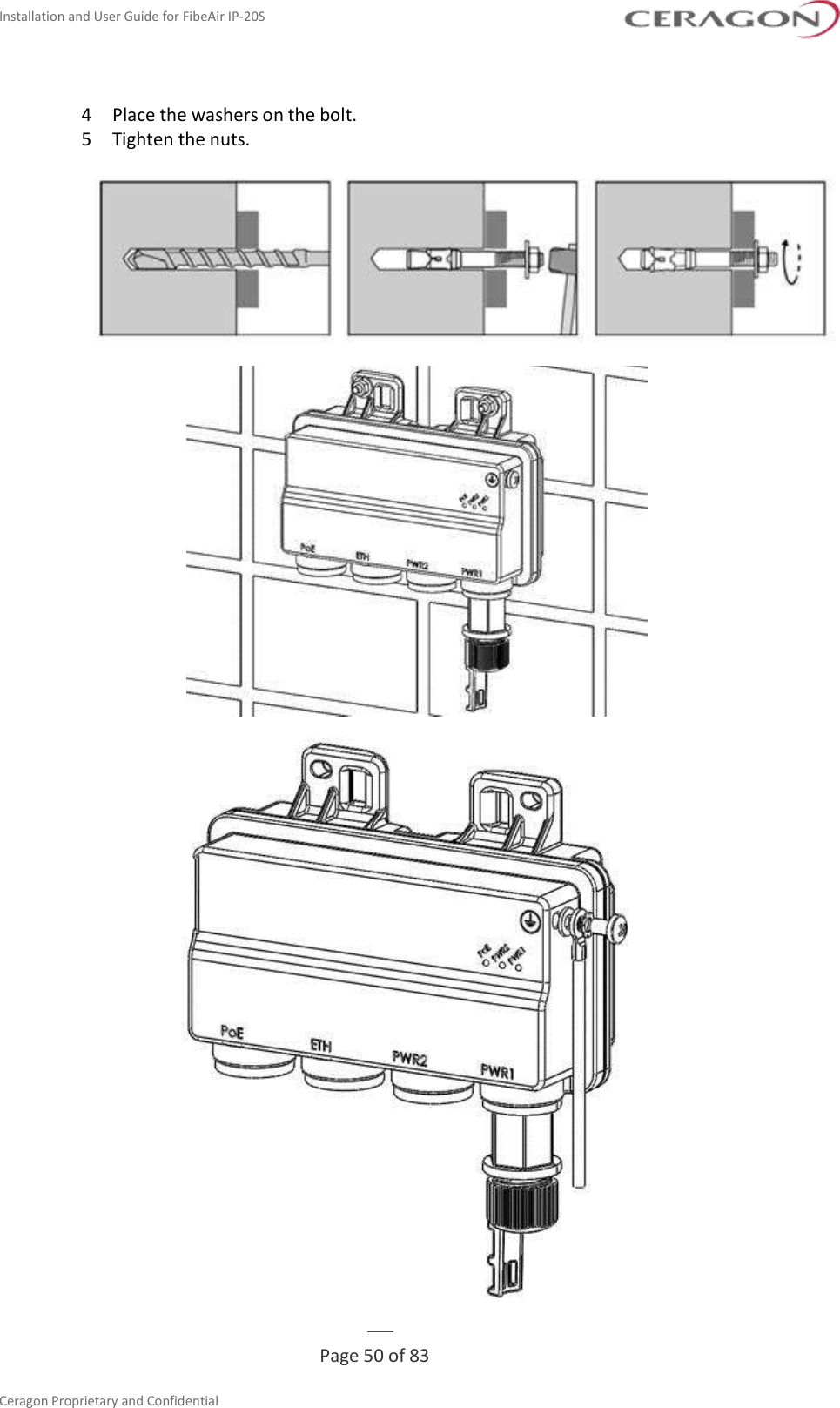 Installation and User Guide for FibeAir IP-20S   Page 50 of 83  Ceragon Proprietary and Confidential     4  Place the washers on the bolt. 5  Tighten the nuts.      