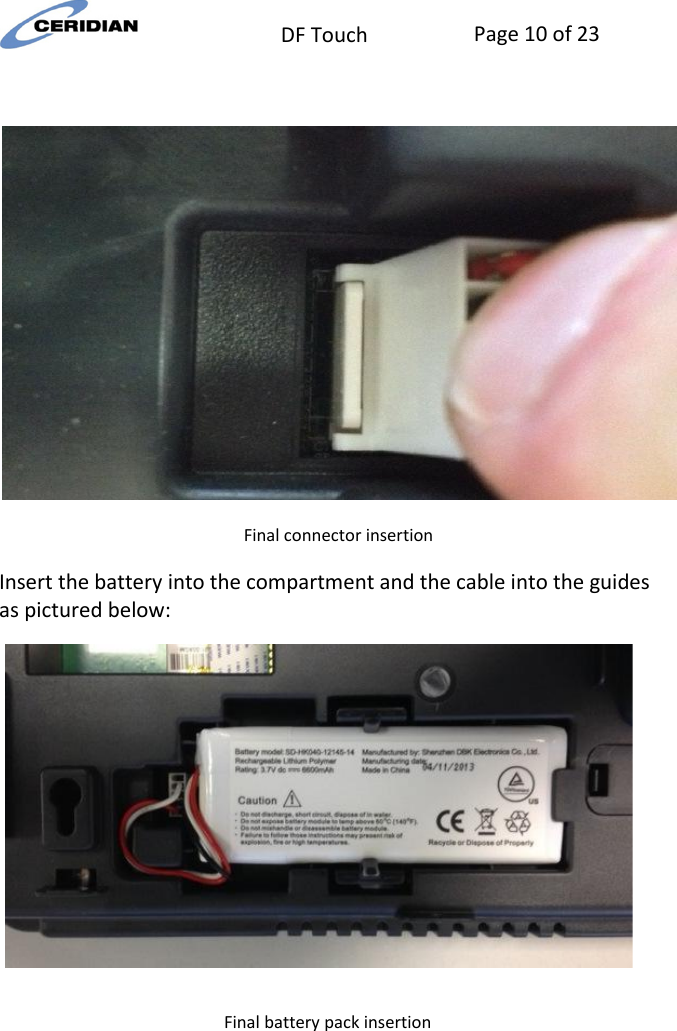  DF Touch Page 10 of 23     Final connector insertion Insert the battery into the compartment and the cable into the guides as pictured below:   Final battery pack insertion  