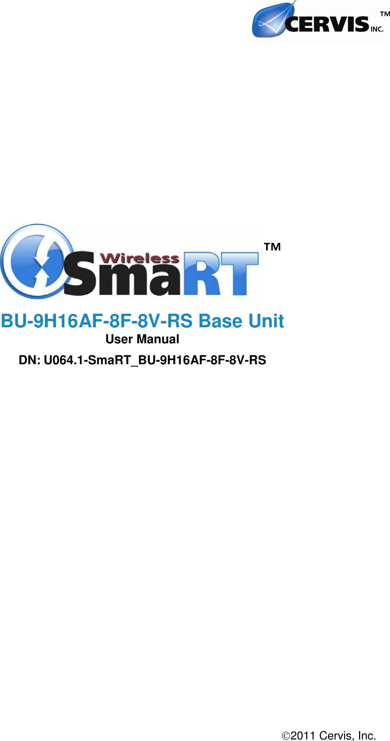  2011 Cervis, Inc.    BU-9H16AF-8F-8V-RS Base Unit User Manual DN: U064.1-SmaRT_BU-9H16AF-8F-8V-RS ™ ™ 