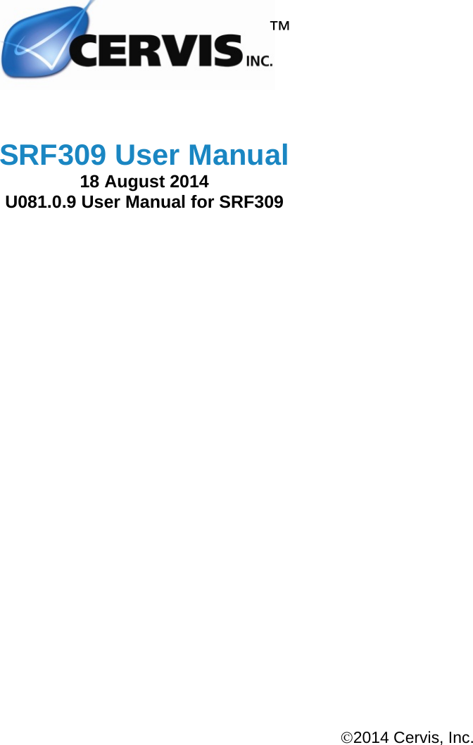 2014 Cervis, Inc.   SRF309 User Manual18 August 2014 U081.0.9 User Manual for SRF309 ™