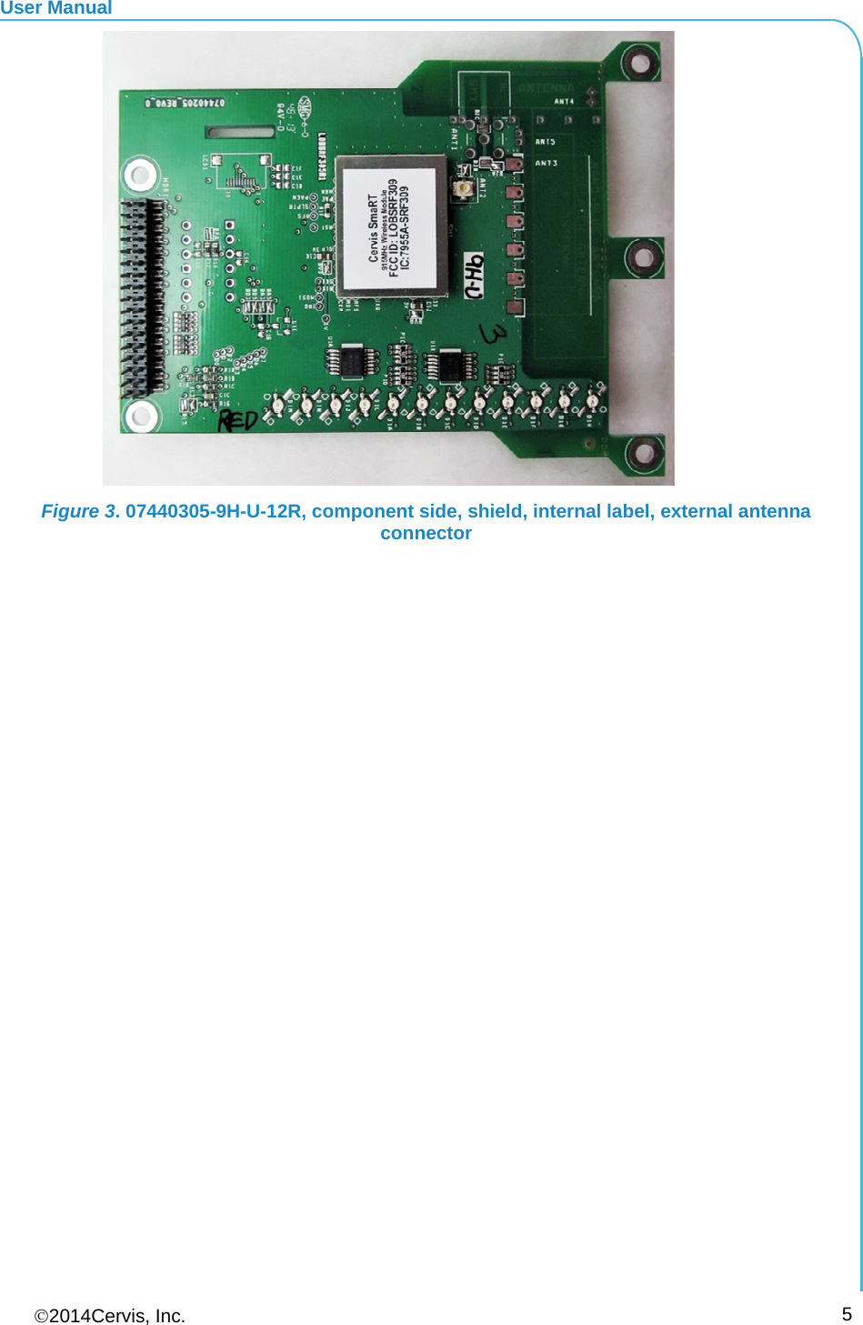 User Manual 2014Cervis, Inc.      5 Figure 3. 07440305-9H-U-12R, component side, shield, internal label, external antenna connector 