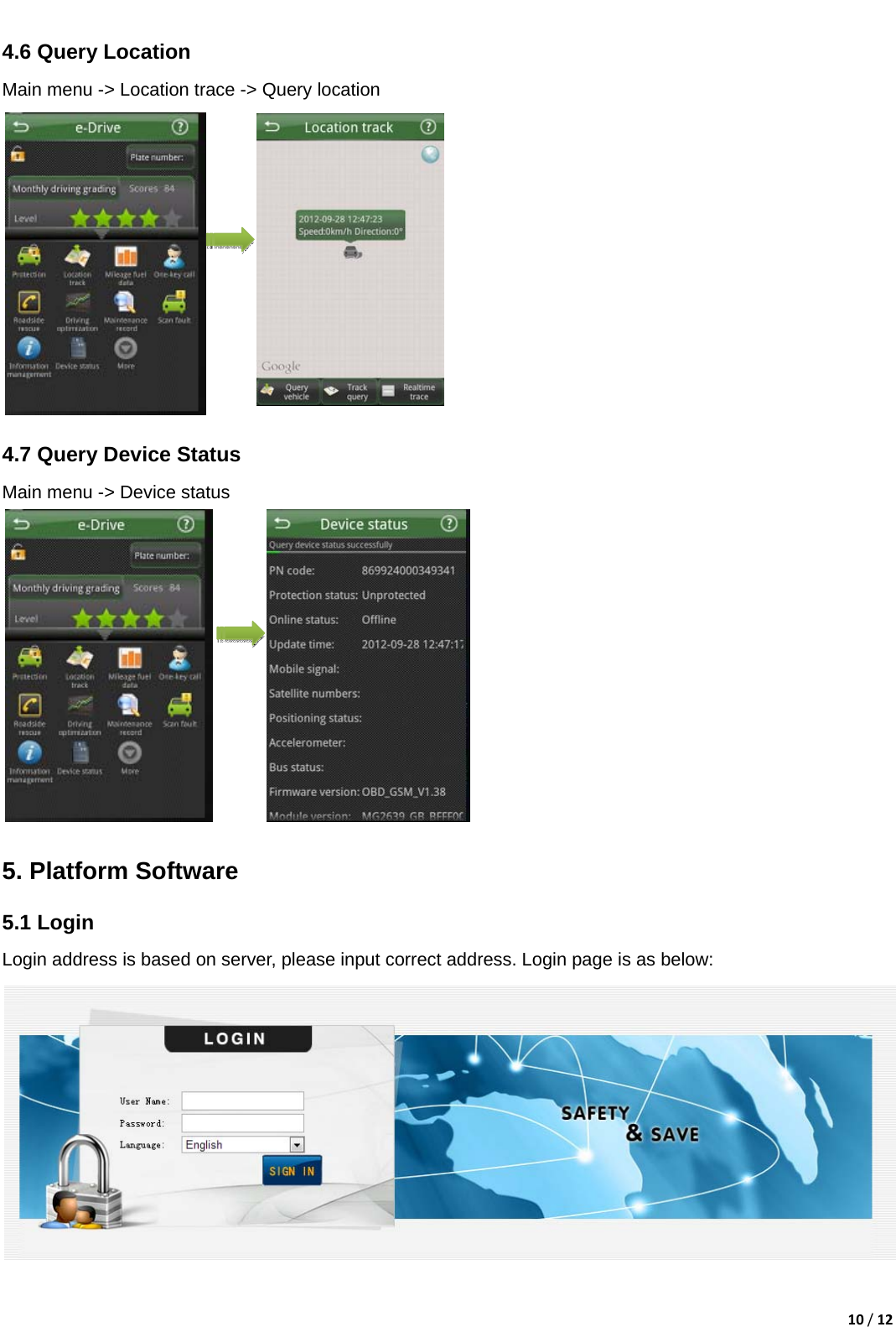 10/12  4.6 Query Location Main menu -> Location trace -> Query location             4.7 Query Device Status     Main menu -> Device status                   5. Platform Software   5.1 Login Login address is based on server, please input correct address. Login page is as below:   
