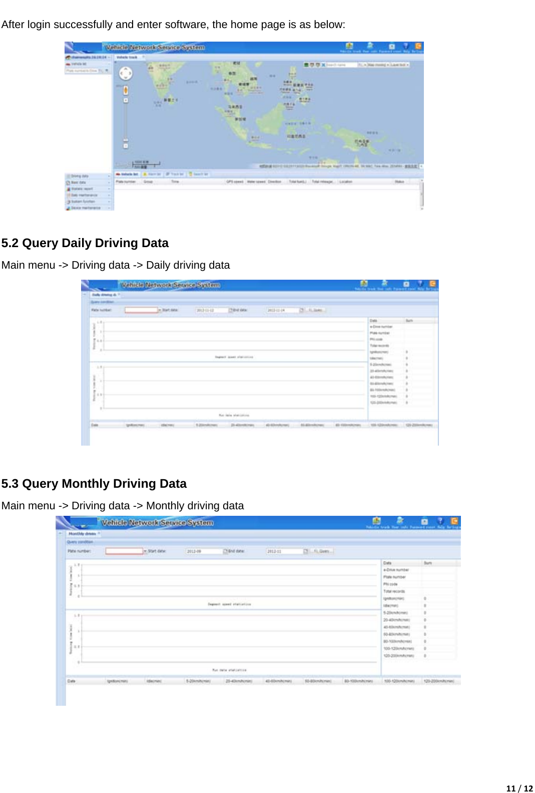 11/12  After login successfully and enter software, the home page is as below:             5.2 Query Daily Driving Data   Main menu -> Driving data -> Daily driving data             5.3 Query Monthly Driving Data Main menu -> Driving data -> Monthly driving data  