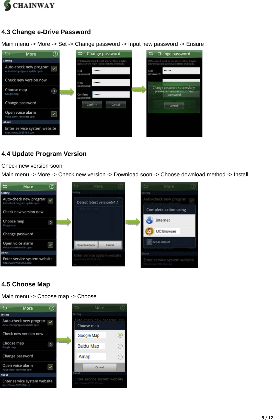 9/12  4.3 Change e-Drive Password         Main menu -> More -> Set -> Change password -> Input new password -> Ensure                4.4 Update Program Version Check new version soon Main menu -> More -> Check new version -> Download soon -> Choose download method -> Install            4.5 Choose Map Main menu -> Choose map -> Choose