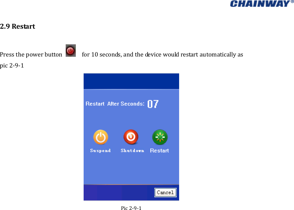   2.9RestartPressthepowerbutton   for10seconds,andthedevicewouldrestartautomaticallyaspic2‐9‐1Pic2‐9‐1