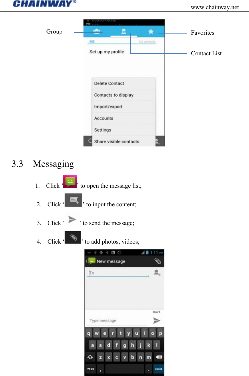                                           www.chainway.net  3.3    Messaging 1.    Click „ ‟ to open the message list; 2. Click „ ‟ to input the content; 3. Click „ ‟ to send the message; 4. Click „ ‟ to add photos, videos;     Favorites Contact List Group 