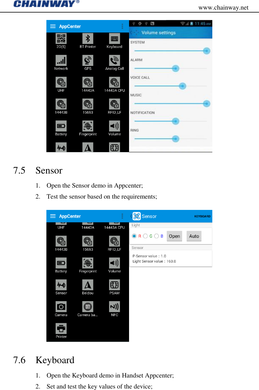                                           www.chainway.net  7.5 Sensor 1. Open the Sensor demo in Appcenter; 2. Test the sensor based on the requirements;  7.6 Keyboard 1. Open the Keyboard demo in Handset Appcenter; 2. Set and test the key values of the device;  