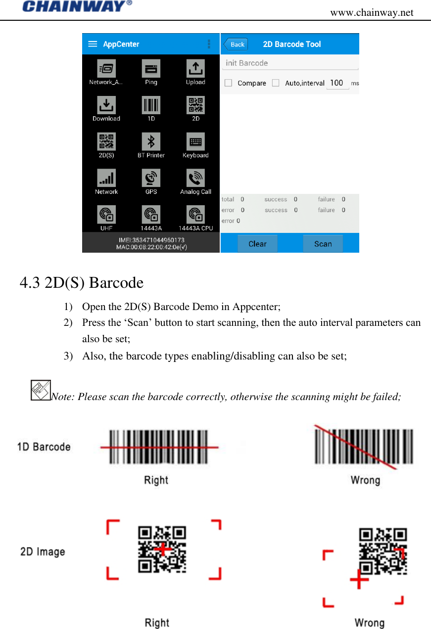                                           www.chainway.net  4.3 2D(S) Barcode 1) Open the 2D(S) Barcode Demo in Appcenter; 2) Press the „Scan‟ button to start scanning, then the auto interval parameters can also be set; 3) Also, the barcode types enabling/disabling can also be set; Note: Please scan the barcode correctly, otherwise the scanning might be failed;      