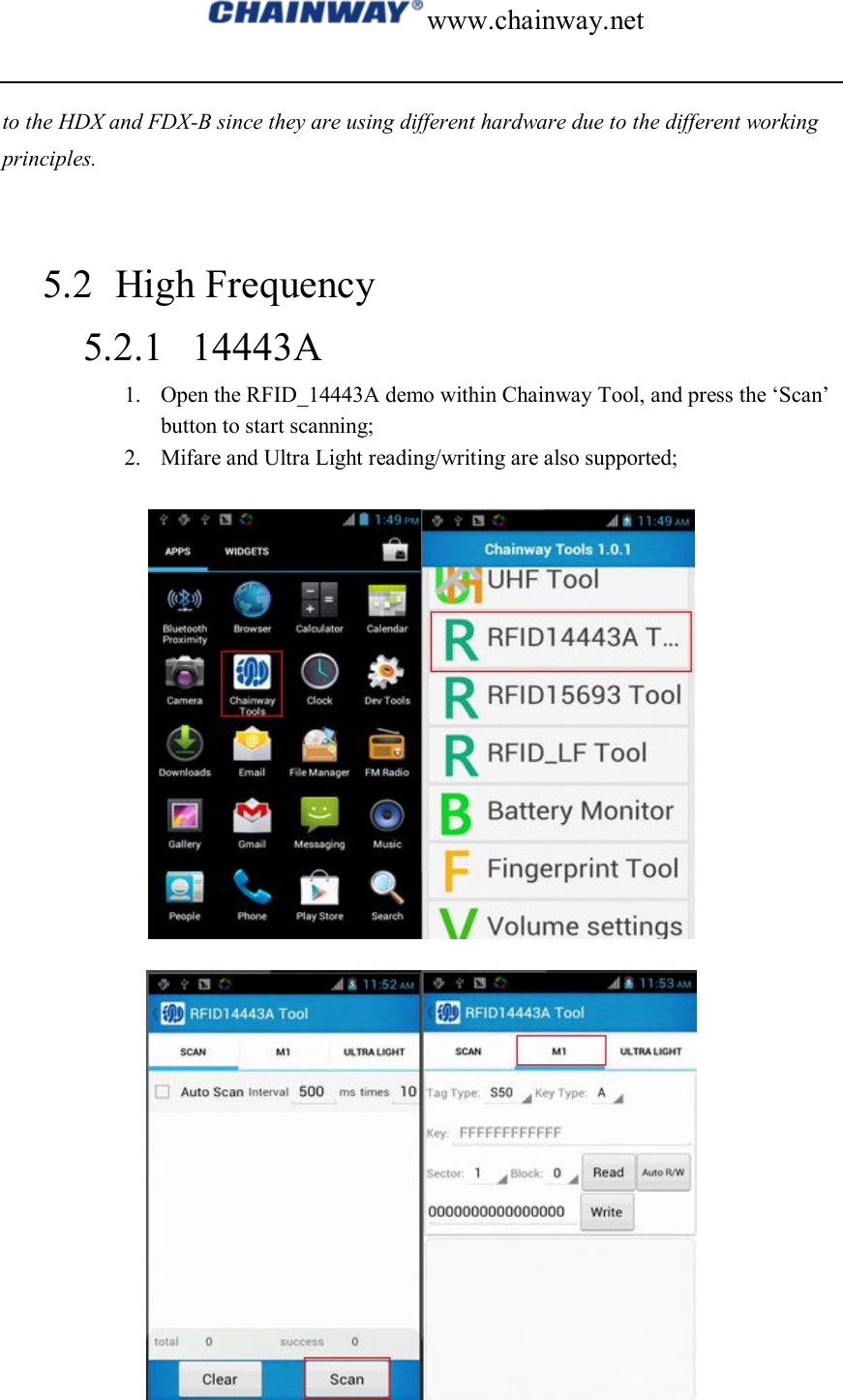 www.chainway.net  to the HDX and FDX-B since they are using different hardware due to the different working principles.    5.2 High Frequency 5.2.1 14443A 1. Open the RFID_14443A demo within Chainway Tool, and press the ‘Scan’ button to start scanning; 2. Mifare and Ultra Light reading/writing are also supported;    