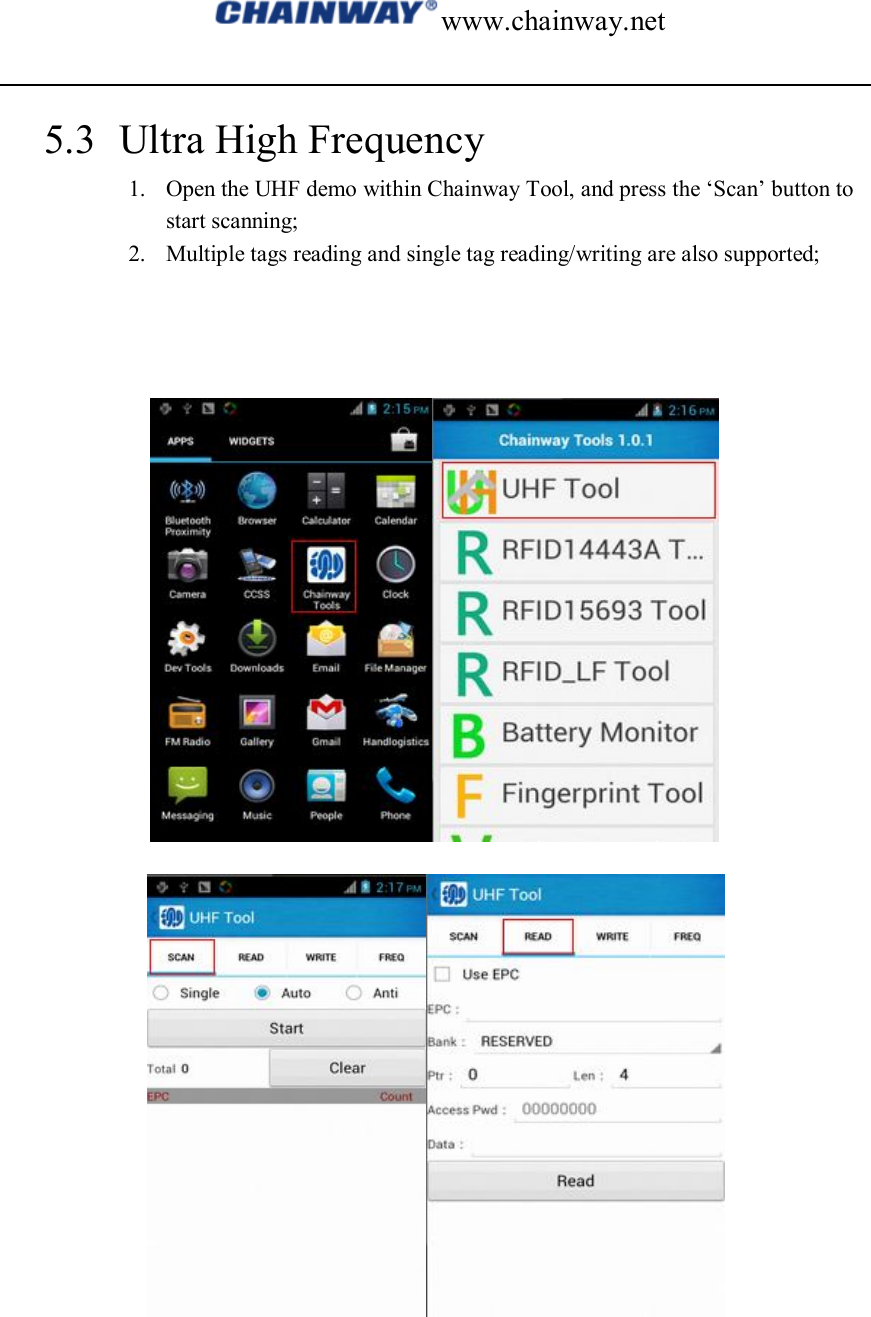 www.chainway.net  5.3 Ultra High Frequency 1. Open the UHF demo within Chainway Tool, and press the ‘Scan’ button to start scanning; 2. Multiple tags reading and single tag reading/writing are also supported;     