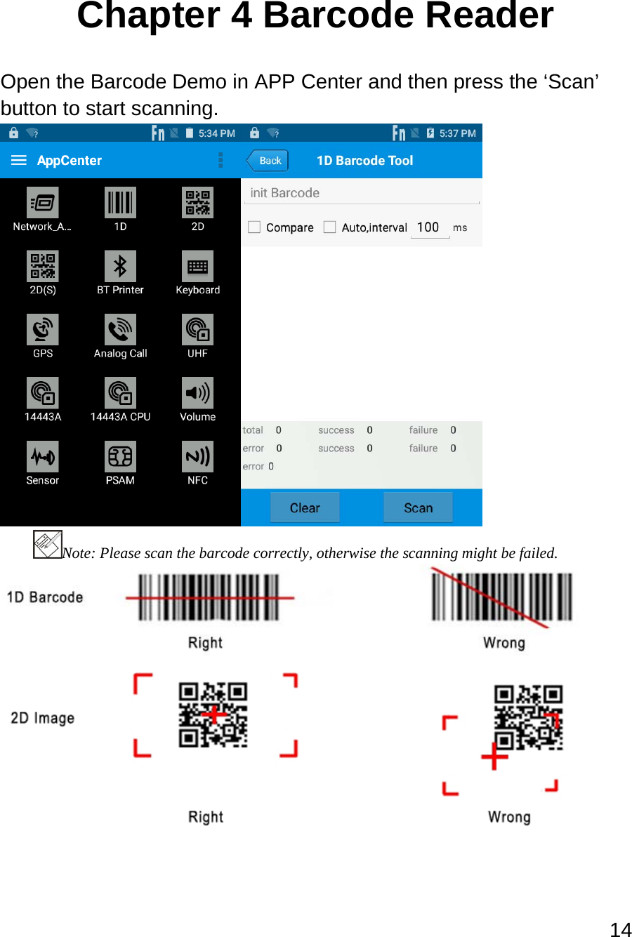 14   Chapter 4 Barcode Reader  Open the Barcode Demo in APP Center and then press the ‘Scan’ button to start scanning.  Note: Please scan the barcode correctly, otherwise the scanning might be failed.   