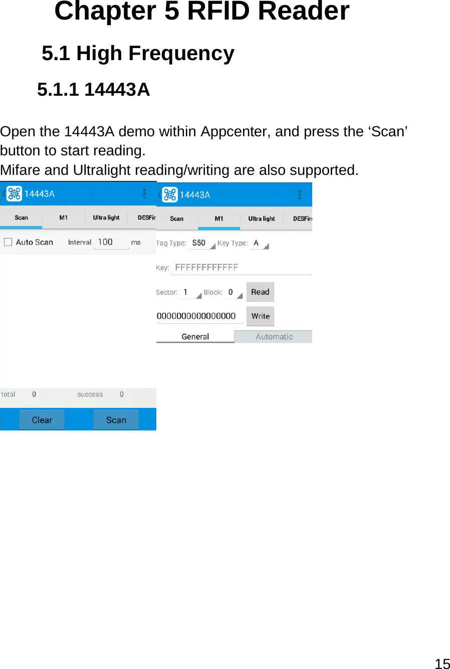 15   Chapter 5 RFID Reader 5.1 High Frequency 5.1.1 14443A  Open the 14443A demo within Appcenter, and press the ‘Scan’ button to start reading. Mifare and Ultralight reading/writing are also supported.     