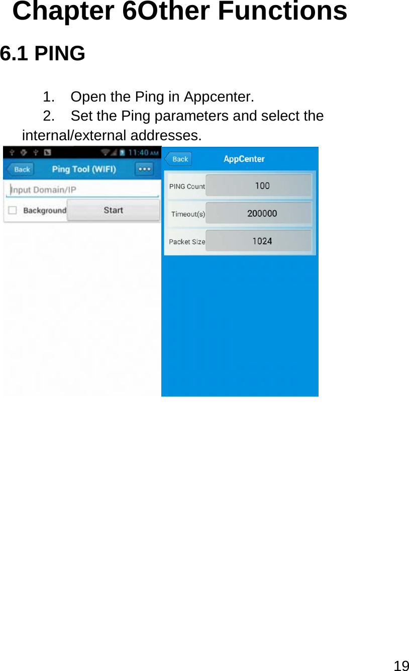 19   Chapter 6Other Functions 6.1 PING  1. Open the Ping in Appcenter. 2. Set the Ping parameters and select the internal/external addresses.     