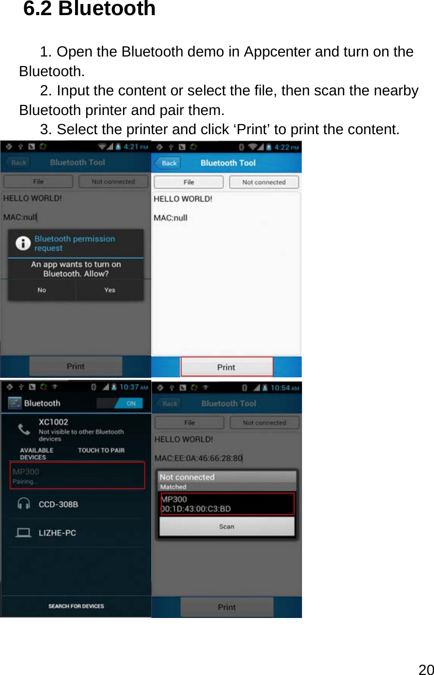 20   6.2 Bluetooth  1. Open the Bluetooth demo in Appcenter and turn on the Bluetooth. 2. Input the content or select the file, then scan the nearby Bluetooth printer and pair them. 3. Select the printer and click ‘Print’ to print the content.   