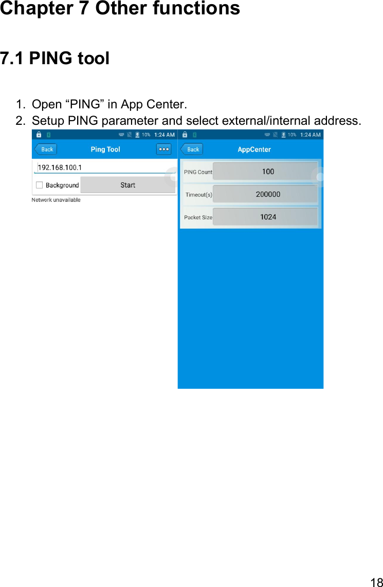 18  Chapter 7 Other functions  7.1 PING tool  1.  Open “PING” in App Center. 2.  Setup PING parameter and select external/internal address.     