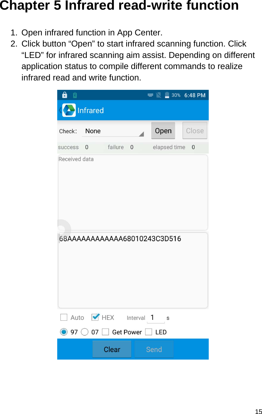15  Chapter 5 Infrared read-write function  1. Open infrared function in App Center. 2. Click button “Open” to start infrared scanning function. Click “LED” for infrared scanning aim assist. Depending on different application status to compile different commands to realize infrared read and write function.                                     