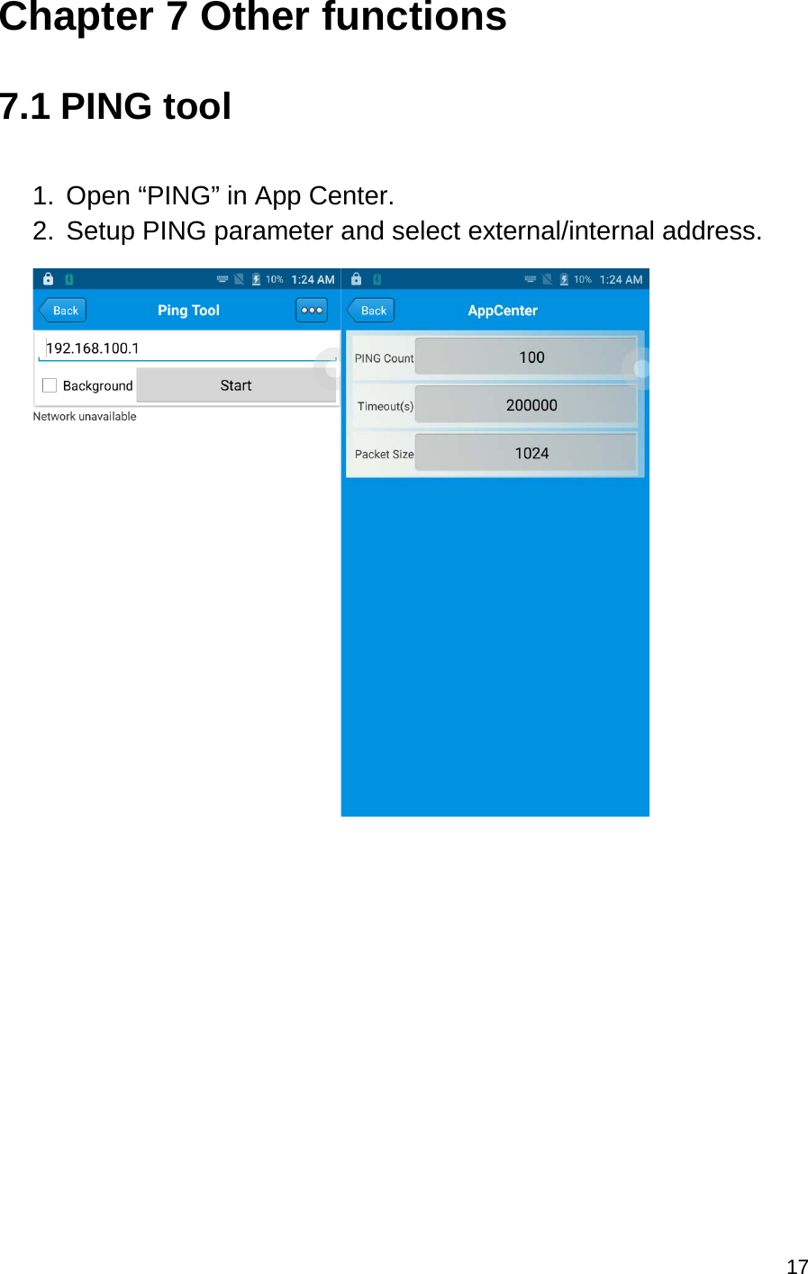 17  Chapter 7 Other functions  7.1 PING tool  1. Open “PING” in App Center. 2. Setup PING parameter and select external/internal address.            