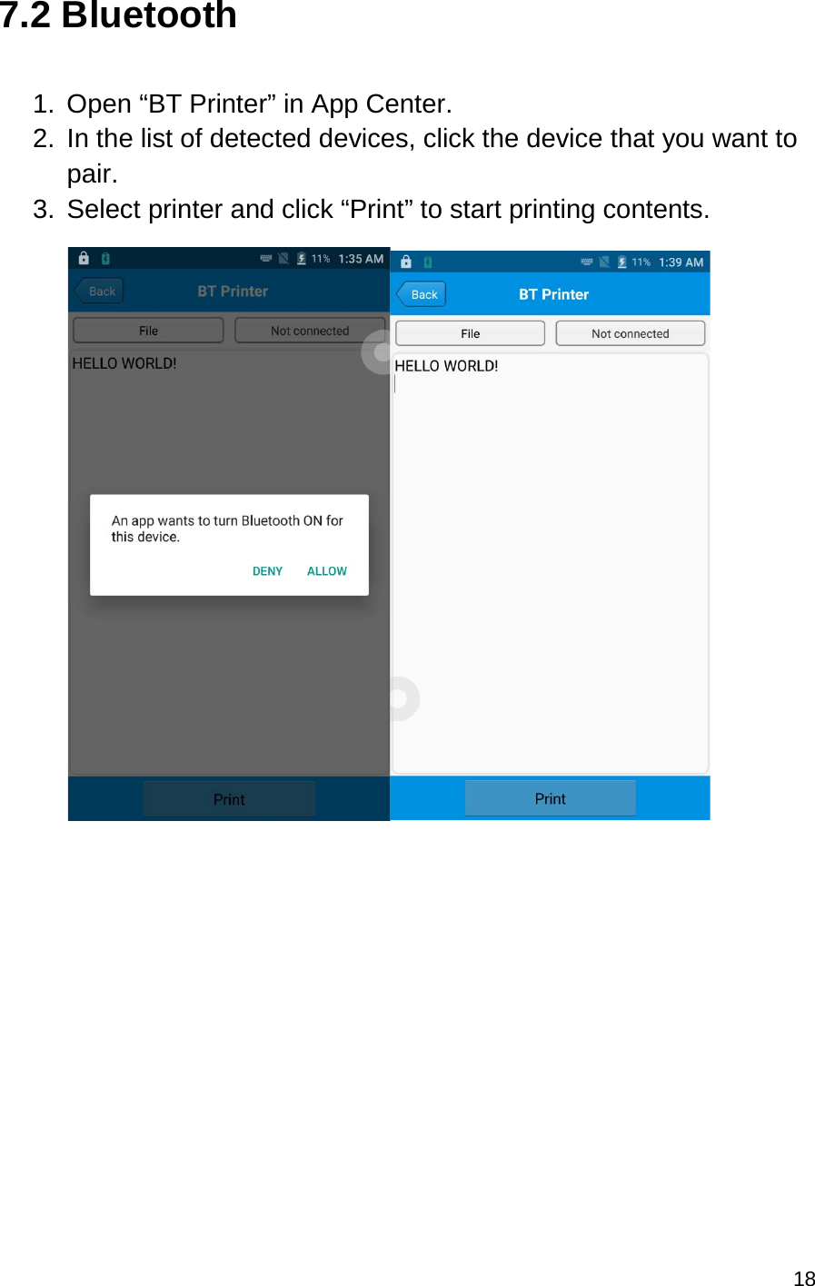 18  7.2 Bluetooth  1. Open “BT Printer” in App Center. 2. In the list of detected devices, click the device that you want to pair. 3. Select printer and click “Print” to start printing contents.                  