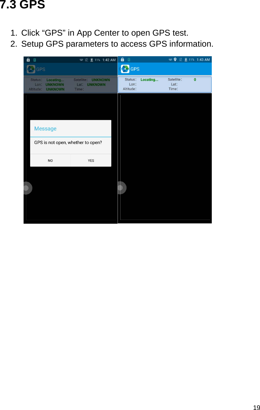 19  7.3 GPS  1.  Click “GPS” in App Center to open GPS test. 2. Setup GPS parameters to access GPS information.                   