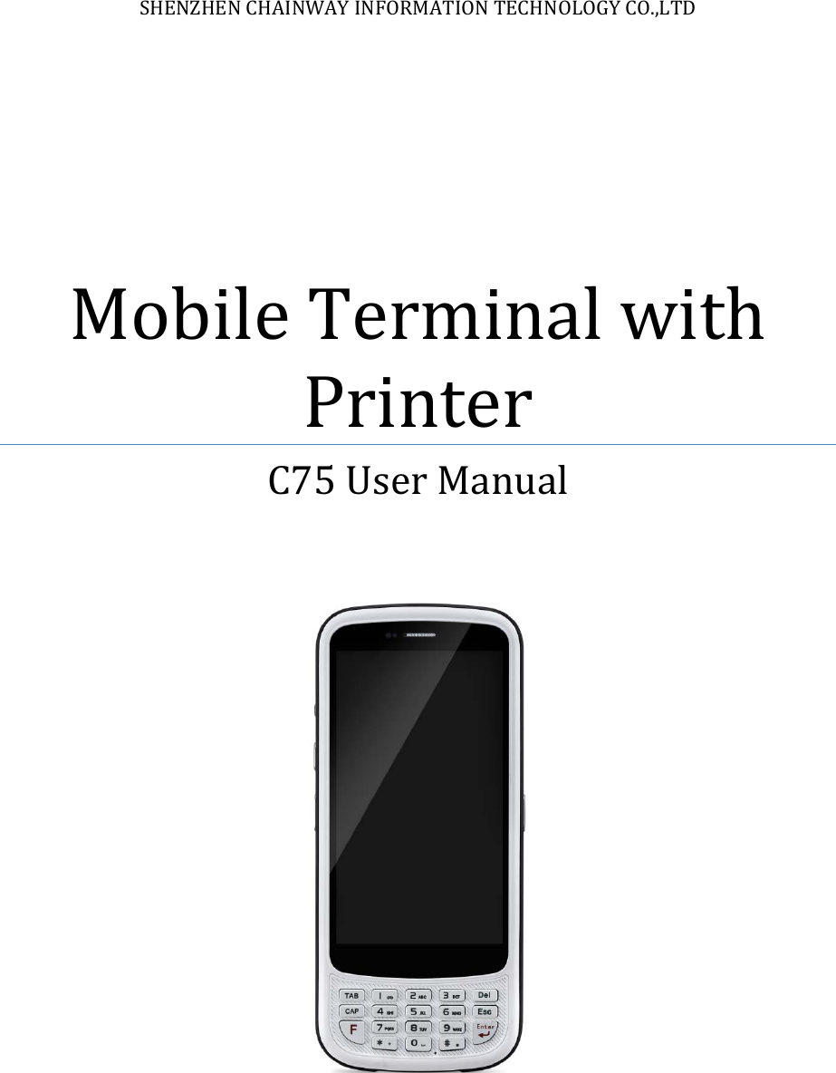 SHENZHEN CHAINWAY INFORMATION TECHNOLOGY CO.,LTD Mobile Terminal with Printer C75 User Manual   