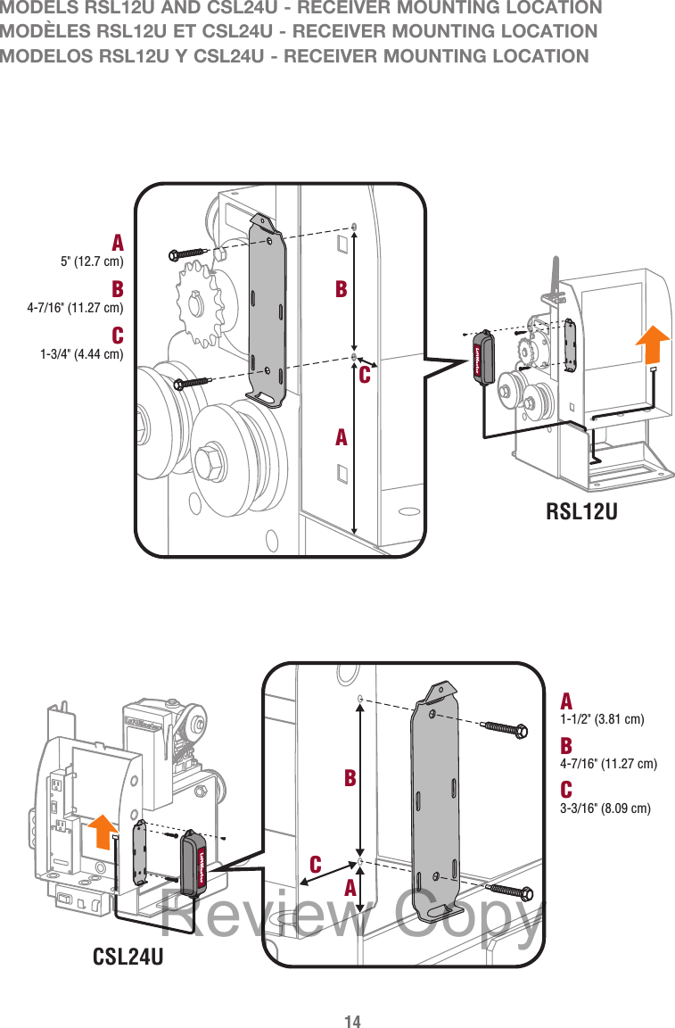 14 MODELS RSL12U AND CSL24U - RECEIVER MOUNTING LOCATIONMODÈLES RSL12U ET CSL24U - RECEIVER MOUNTING LOCATIONMODELOS RSL12U Y CSL24U - RECEIVER MOUNTING LOCATIONCSL24UB4-7/16&quot; (11.27 cm)A1-1/2&quot; (3.81 cm)C3-3/16&quot; (8.09 cm)CBARSL12UB4-7/16&quot; (11.27 cm)A5&quot; (12.7 cm)C1-3/4&quot; (4.44 cm)CBAReview Copy