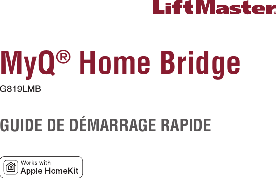 G819LMBGUIDE DE DÉMARRAGE RAPIDEMyQ® Home Bridge
