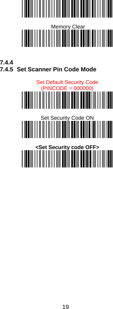  19     Memory Clear    7.4.4  7.4.5  Set Scanner Pin Code Mode  Set Default Security Code  (PINCODE = 000000)   Set Security Code ON    &lt;Set Security code OFF&gt;    