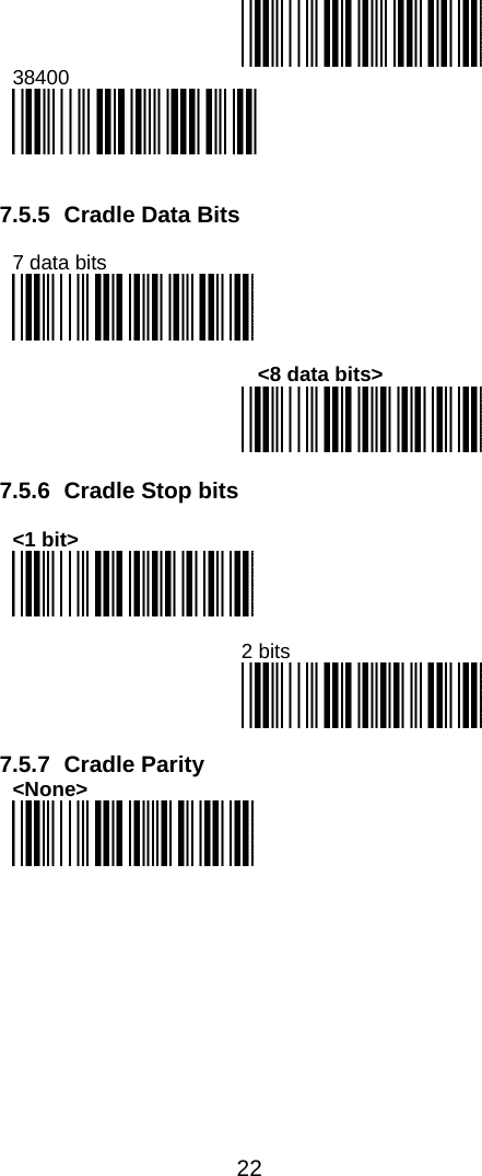  22   38400    7.5.5 Cradle Data Bits  7 data bits                    &lt;8 data bits&gt;   7.5.6  Cradle Stop bits  &lt;1 bit&gt;                       2 bits   7.5.7 Cradle Parity &lt;None&gt;        