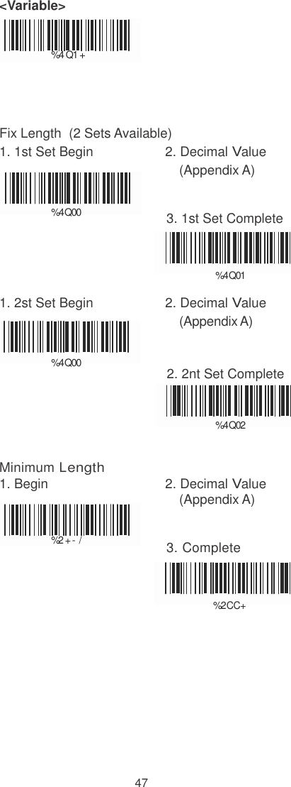    &lt;Variable&gt;   % 4 Q1 +     Fix Length  (2 Sets Available) 1. 1st Set Begin  2. Decimal Value (Appendix A)   % 4Q00  3. 1st Set Complete    % 4Q01  1. 2st Set Begin  2. Decimal Value (Appendix A)   % 4Q00                                            2. 2nt Set Complete   % 4Q02   Minimum Length 1. Begin  2. Decimal Value (Appendix A)   %2 + - /  3. Complete    % 2CC+            47 