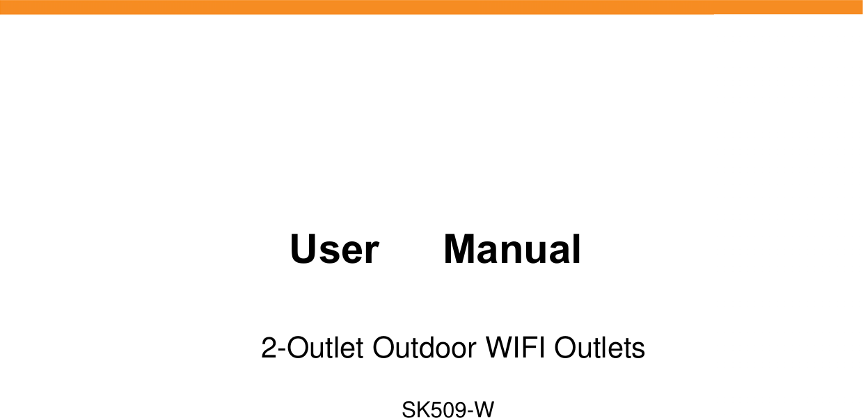     User  Manual2-Outlet Outdoor WIFI OutletsSK509-W