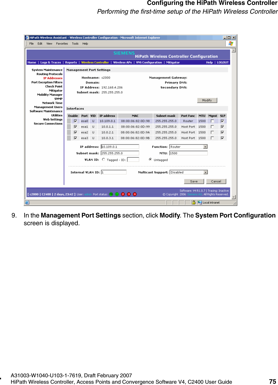 hwc_startup.fmA31003-W1040-U103-1-7619, Draft February 2007HiPath Wireless Controller, Access Points and Convergence Software V4, C2400 User Guide 75        Configuring the HiPath Wireless ControllerPerforming the first-time setup of the HiPath Wireless Controller9. In the Management Port Settings section, click Modify. The System Port Configuration screen is displayed. 