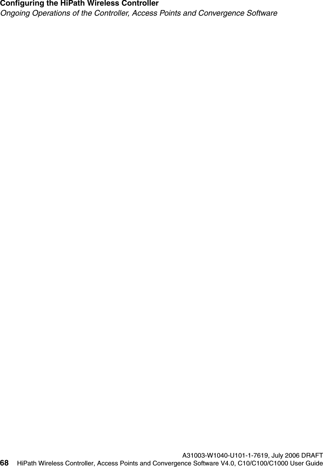 Configuring the HiPath Wireless Controller A31003-W1040-U101-1-7619, July 2006 DRAFT68 HiPath Wireless Controller, Access Points and Convergence Software V4.0, C10/C100/C1000 User Guide        hwc_startup.fmOngoing Operations of the Controller, Access Points and Convergence Software