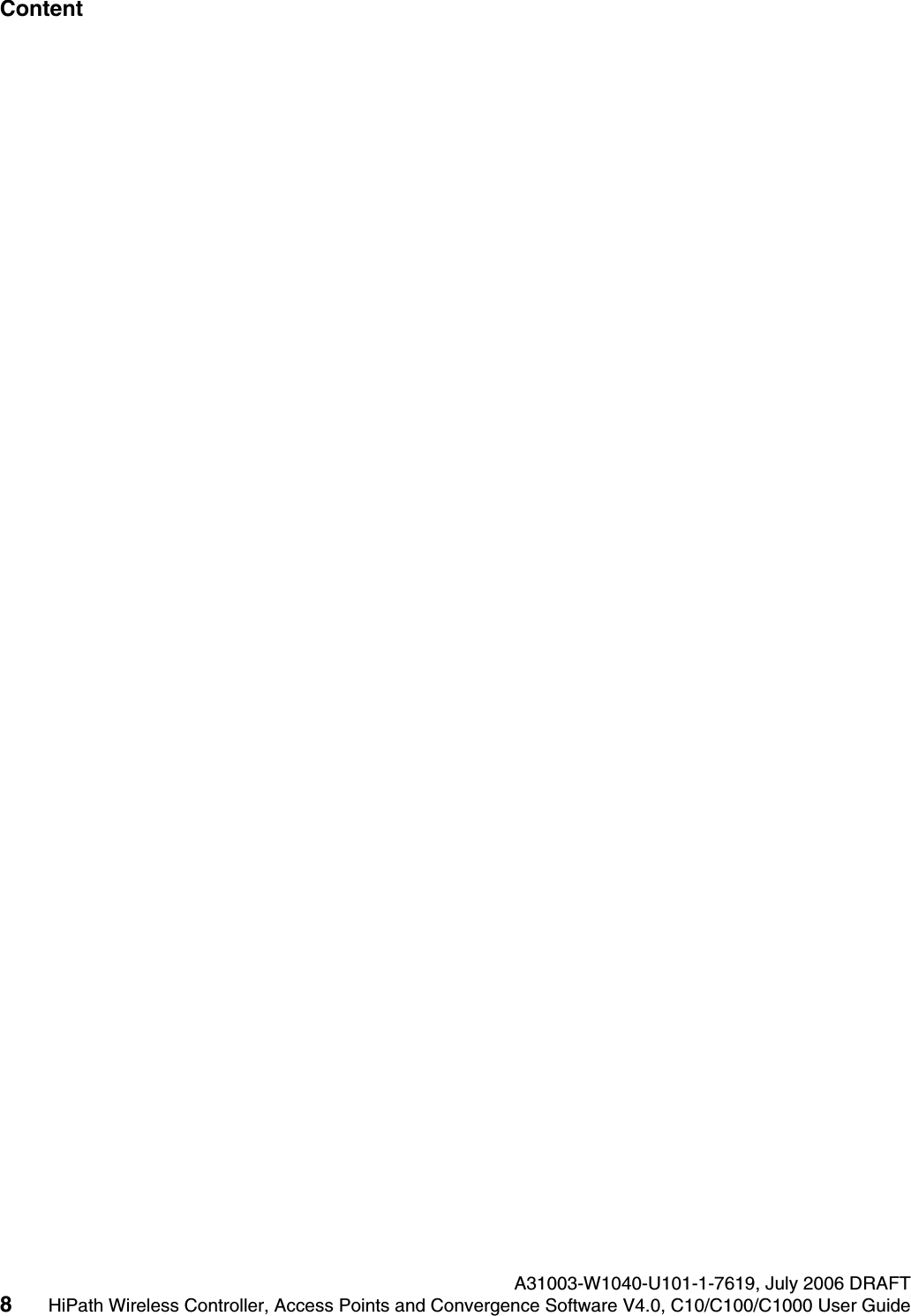 Content Nur f&uuml;r den internen Gebrauch A31003-W1040-U101-1-7619, July 2006 DRAFT8HiPath Wireless Controller, Access Points and Convergence Software V4.0, C10/C100/C1000 User Guide        hwc1000_user_guidetoc.fm