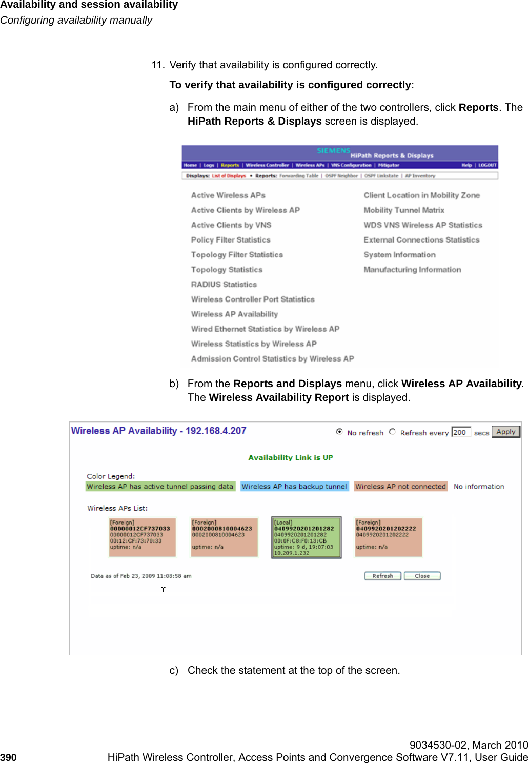 Availability and session availabilityhwc_fastfailover.fmConfiguring availability manually 9034530-02, March 2010390 HiPath Wireless Controller, Access Points and Convergence Software V7.11, User Guide        11. Verify that availability is configured correctly.To verify that availability is configured correctly:a) From the main menu of either of the two controllers, click Reports. The HiPath Reports &amp; Displays screen is displayed.b) From the Reports and Displays menu, click Wireless AP Availability. The Wireless Availability Report is displayed.c) Check the statement at the top of the screen. 