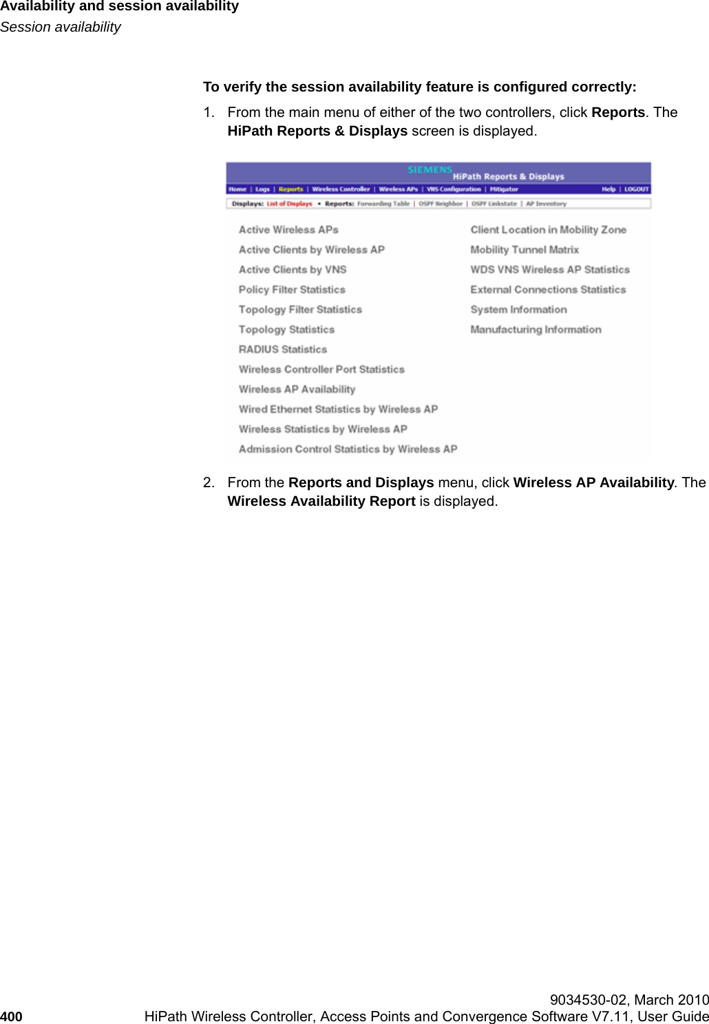 Availability and session availabilityhwc_fastfailover.fmSession availability 9034530-02, March 2010400 HiPath Wireless Controller, Access Points and Convergence Software V7.11, User Guide        To verify the session availability feature is configured correctly:1. From the main menu of either of the two controllers, click Reports. The HiPath Reports &amp; Displays screen is displayed.2. From the Reports and Displays menu, click Wireless AP Availability. The Wireless Availability Report is displayed.