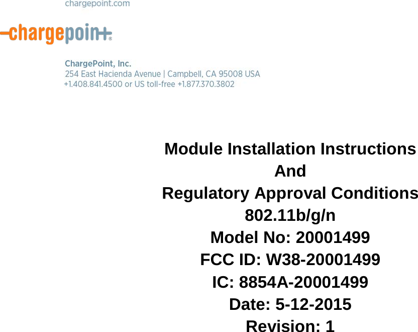       Module Installation Instructions And  Regulatory Approval Conditions 802.11b/g/n  Model No: 20001499 FCC ID: W38-20001499 IC: 8854A-20001499 Date: 5-12-2015 Revision: 1    