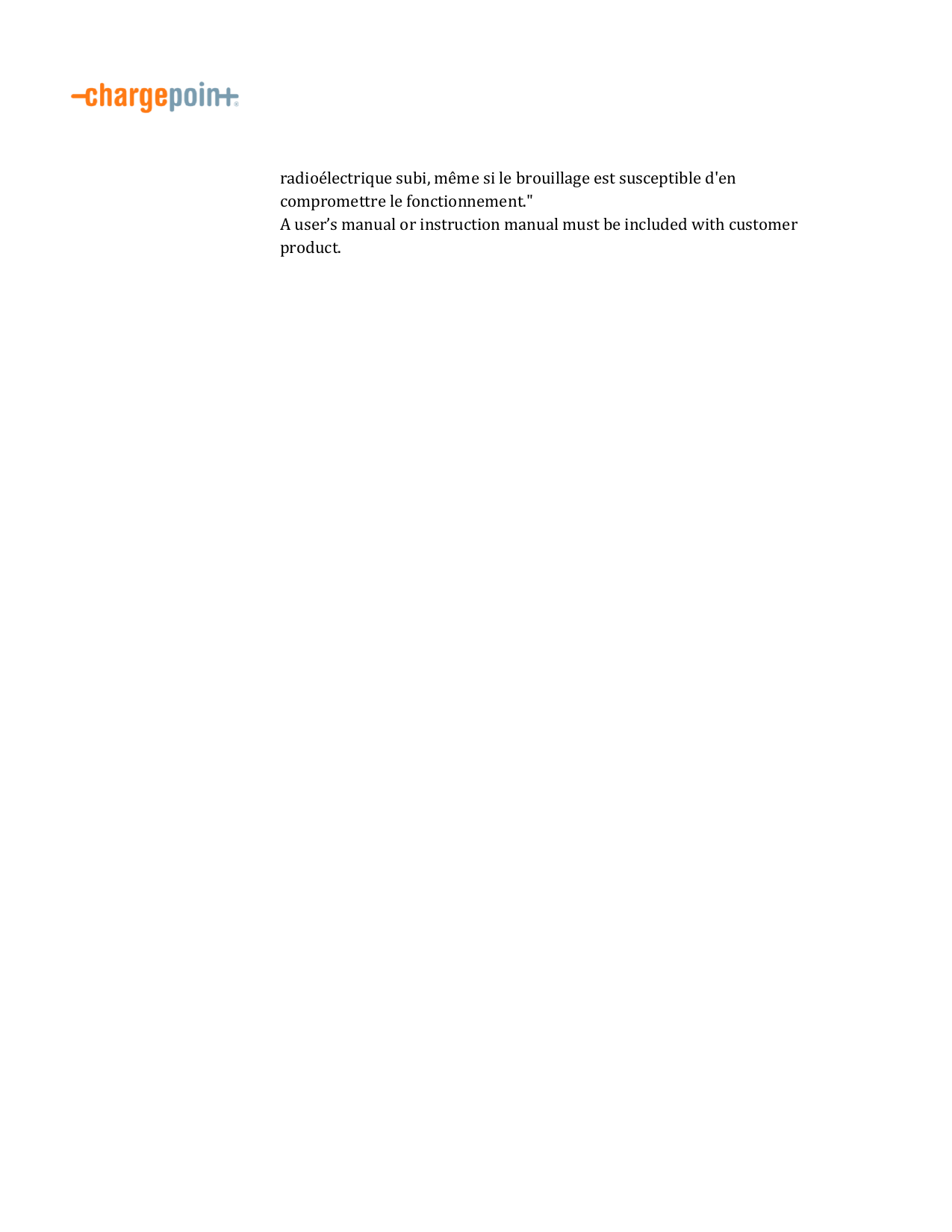          radioélectrique subi, même si le brouillage est susceptible d&apos;en compromettre le fonctionnement.&quot; A user’s manual or instruction manual must be included with customer product.   