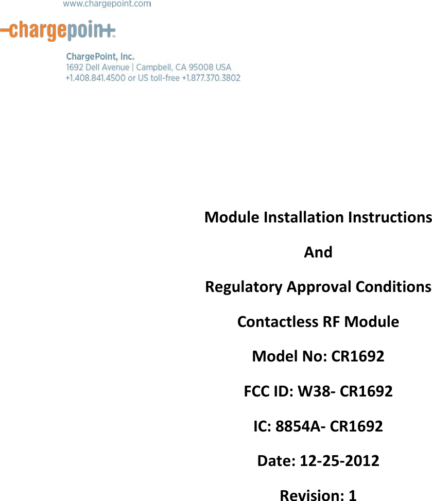           Module Installation Instructions And  Regulatory Approval Conditions Contactless RF Module Model No: CR1692 FCC ID: W38- CR1692 IC: 8854A- CR1692 Date: 12-25-2012 Revision: 1    