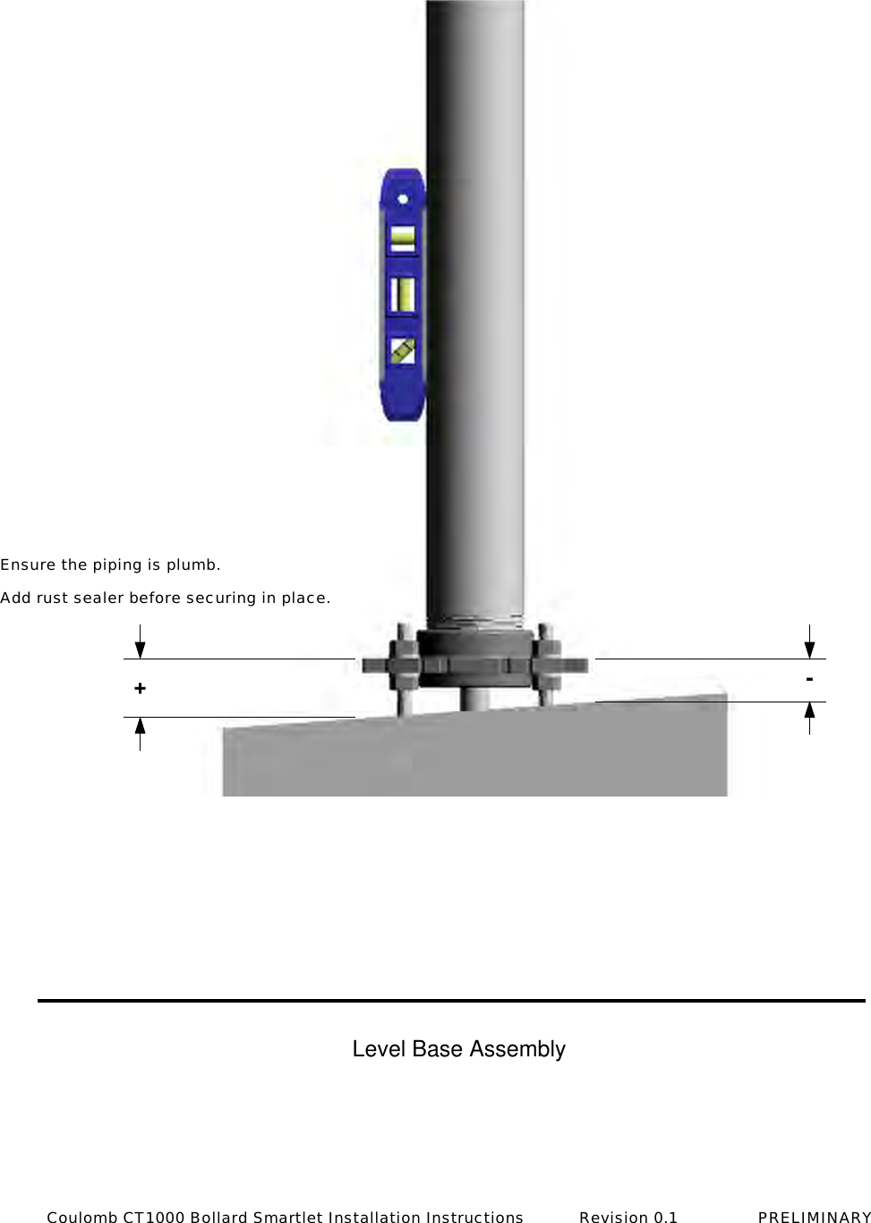 +-Ensure the piping is plumb. Add rust sealer before securing in place.Level Base AssemblyCoulomb CT1000 Bollard Smartlet Installation Instructions           Revision 0.1                PRELIMINARY