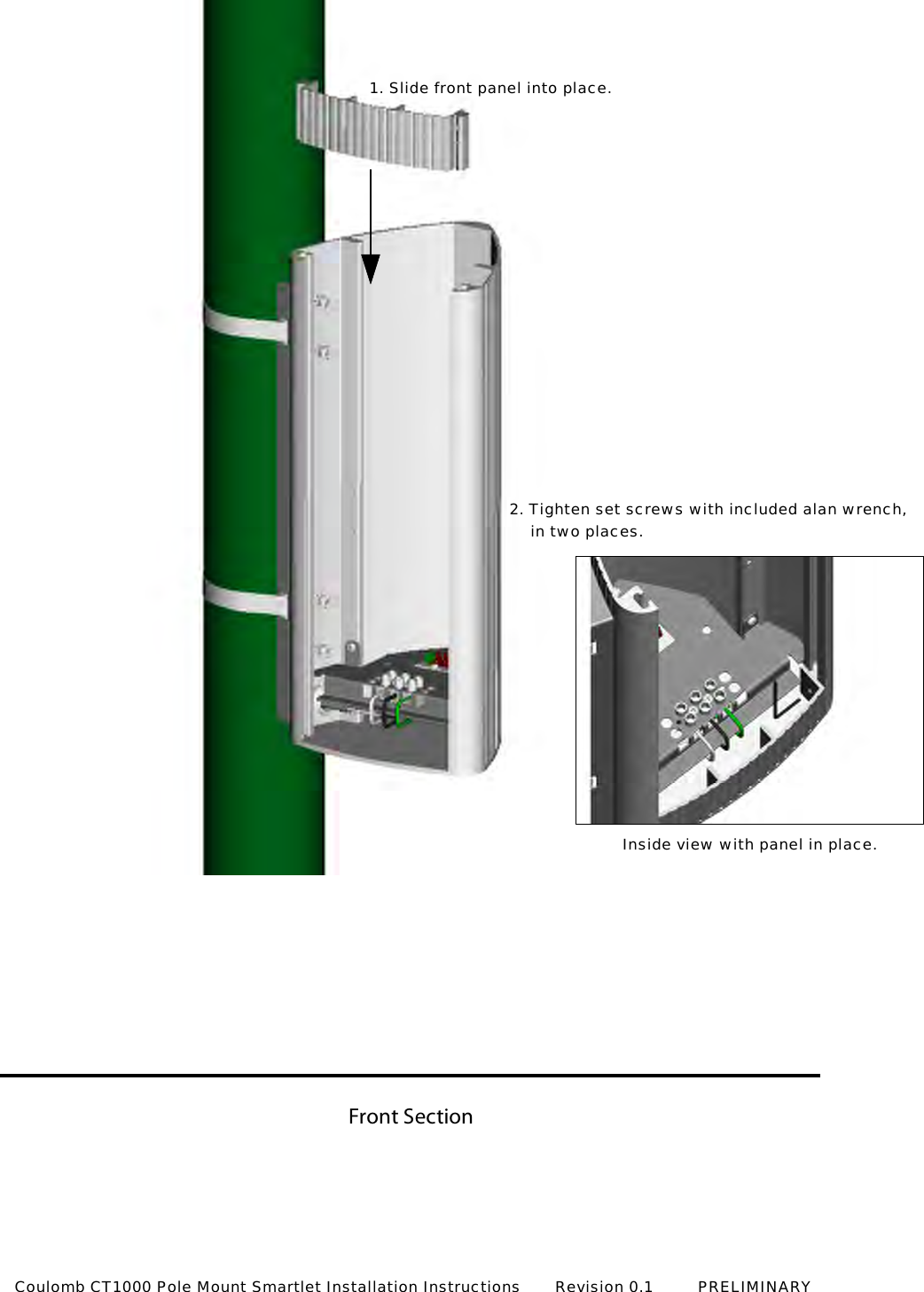 Front Sectionin two places.2. Tighten set screws with included alan wrench,Inside view with panel in place.Coulomb CT1000 Pole Mount Smartlet Installation Instructions       Revision 0.1         PRELIMINARY1. Slide front panel into place.